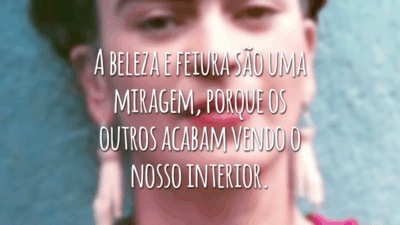 A beleza e feiura são uma miragem, porque os outros acabam vendo o nosso interior.