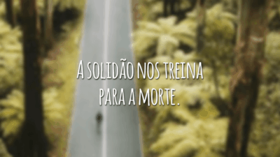 A solidão nos treina para a morte.