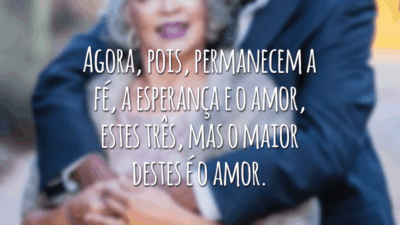 Agora, pois, permanecem a fé, a esperança e o amor, estes três, mas o maior destes é o amor.