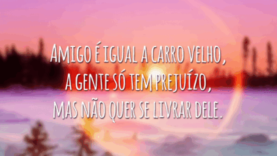 Amigo é igual a carro velho, a gente só tem prejuízo, mas não quer se livrar dele.