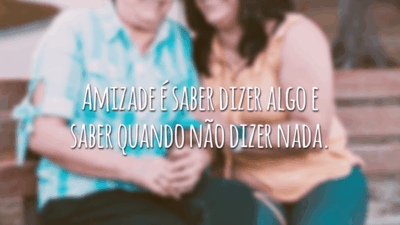 Amizade é saber dizer algo e saber quando não dizer nada.