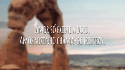 Amor só existe a dois. Amor sozinho chama-se tristeza.