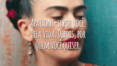 Apaixone-se por você. Pela vida. Depois, por quem você quiser.