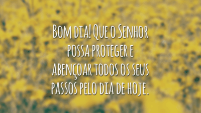Bom dia! Que o Senhor possa proteger e abençoar todos os seus passos pelo dia de hoje.