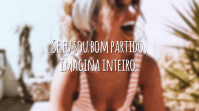 Se eu sou bom partido, imagina inteiro.