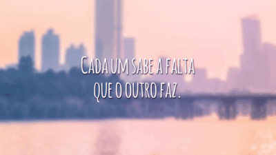 Cada um sabe a falta que o outro faz.