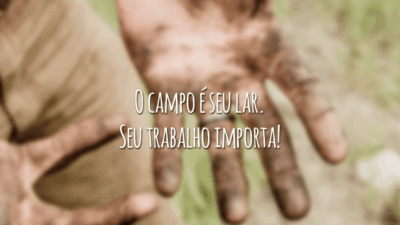 O campo é seu lar. Seu trabalho importa!