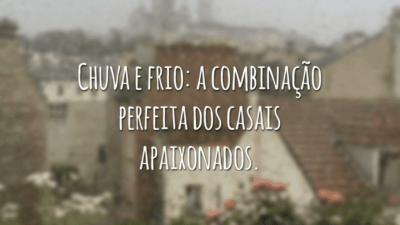 Chuva e frio: a combinação perfeita dos casais apaixonados.