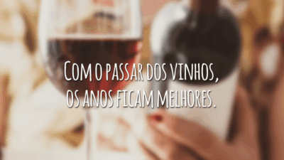 Com o passar dos vinhos, os anos ficam melhores.