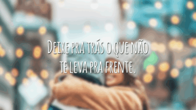 Deixe pra trás o que não te leva pra frente.