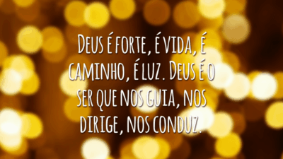 Deus é forte, é vida, é caminho, é luz. Deus é o ser que nos guia, nos dirige, nos conduz.
