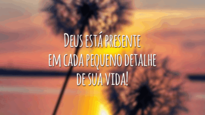 Deus está presente em cada pequeno detalhe de sua vida!