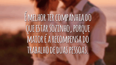 É melhor ter companhia do que estar sozinho, porque maior é a recompensa do trabalho de duas pessoas.