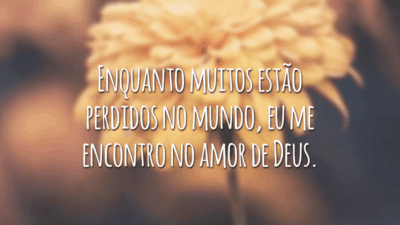 Enquanto muitos estão perdidos no mundo, eu me encontro no amor de Deus.