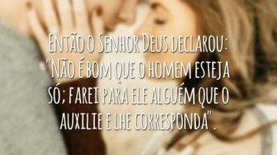 Então o Senhor Deus declarou: "Não é bom que o homem esteja só; farei para ele alguém que o auxilie e lhe corresponda".