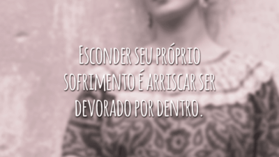 Esconder seu próprio sofrimento é arriscar ser devorado por dentro.