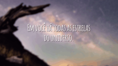 Em você há todas as estrelas do universo.
