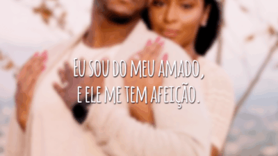 Eu sou do meu amado, e ele me tem afeição.