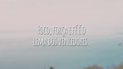 Foco, força e fé é o lema dos vencedores.