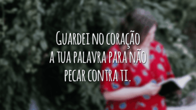 Guardei no coração a tua palavra para não pecar contra ti.