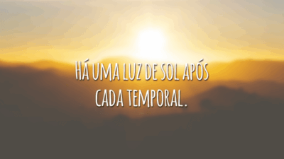 Há uma luz de sol após cada temporal.
