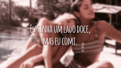 Eu tinha um lado doce, mas eu comi.