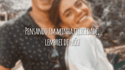 Pensando em minha felicidade, lembrei de nós!