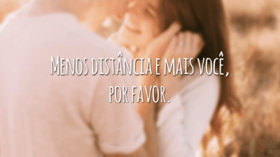 Menos distância e mais você, por favor.
