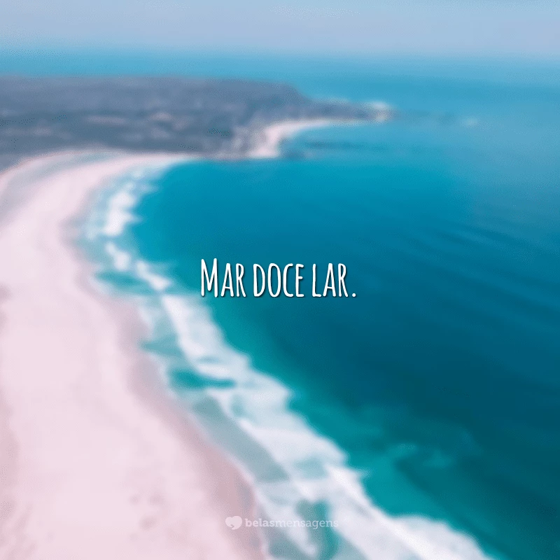 Mar doce lar.