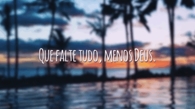 Que falte tudo, menos Deus.