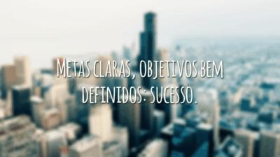 Metas claras, objetivos bem definidos: sucesso.