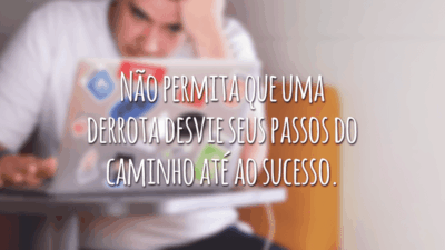 Não permita que uma derrota desvie seus passos do caminho até ao sucesso.