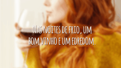 Nas noites de frio, um bom vinho e um edredom.