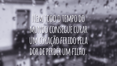 Nem todo o tempo do mundo consegue curar um coração ferido pela dor de perder um filho.