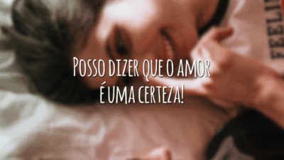 Posso dizer que o amor é uma certeza!