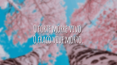 O forte morre vivo. O fraco vive morto.