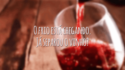 O frio está chegando. Já separou o vinho?