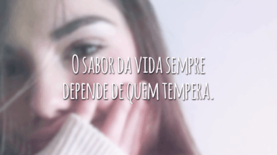 O sabor da vida sempre depende de quem tempera.