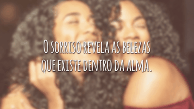 O sorriso revela as belezas que existe dentro da alma.