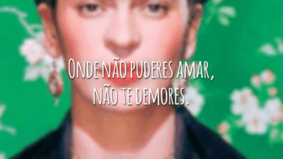 Onde não puderes amar, não te demores.