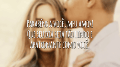 Parabéns a você, meu amor! Que seu dia seja tão lindo e apaixonante como você.