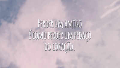 Perder um amigo é como perder um pedaço do coração.