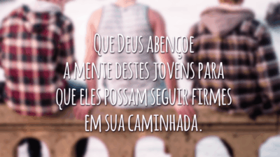 Que Deus abençoe a mente destes jovens para que eles possam seguir firmes em sua caminhada.