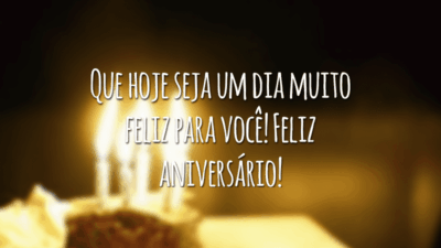 Que hoje seja um dia muito feliz para você! Feliz aniversário!