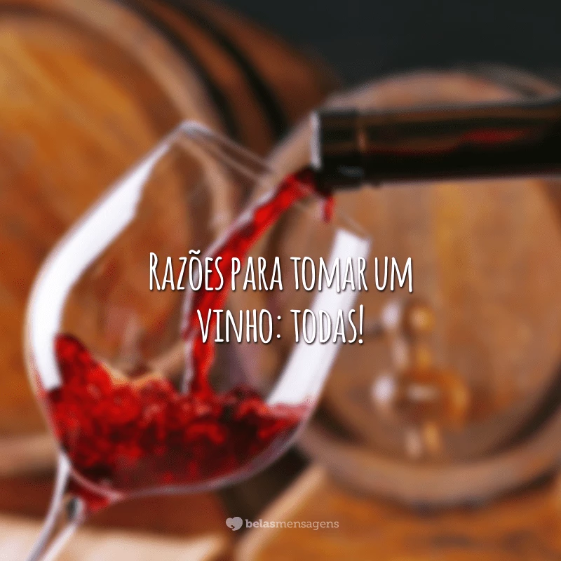 Razões para tomar um vinho: todas!
