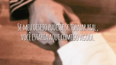 Se meu desejo pudesse se tornar real, você estaria aqui comigo agora.