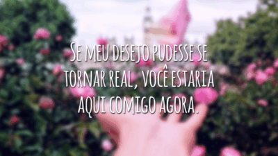 Se meu desejo pudesse se tornar real, você estaria aqui comigo agora.