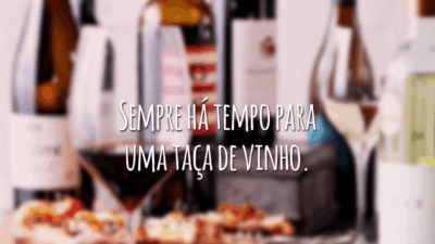 Sempre há tempo para uma taça de vinho.
