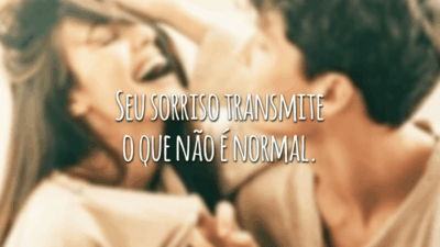 Seu sorriso transmite o que não é normal.