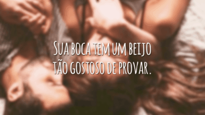 Sua boca tem um beijo tão gostoso de provar.